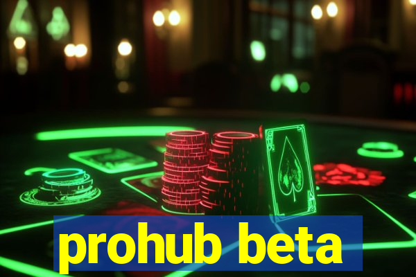 prohub beta